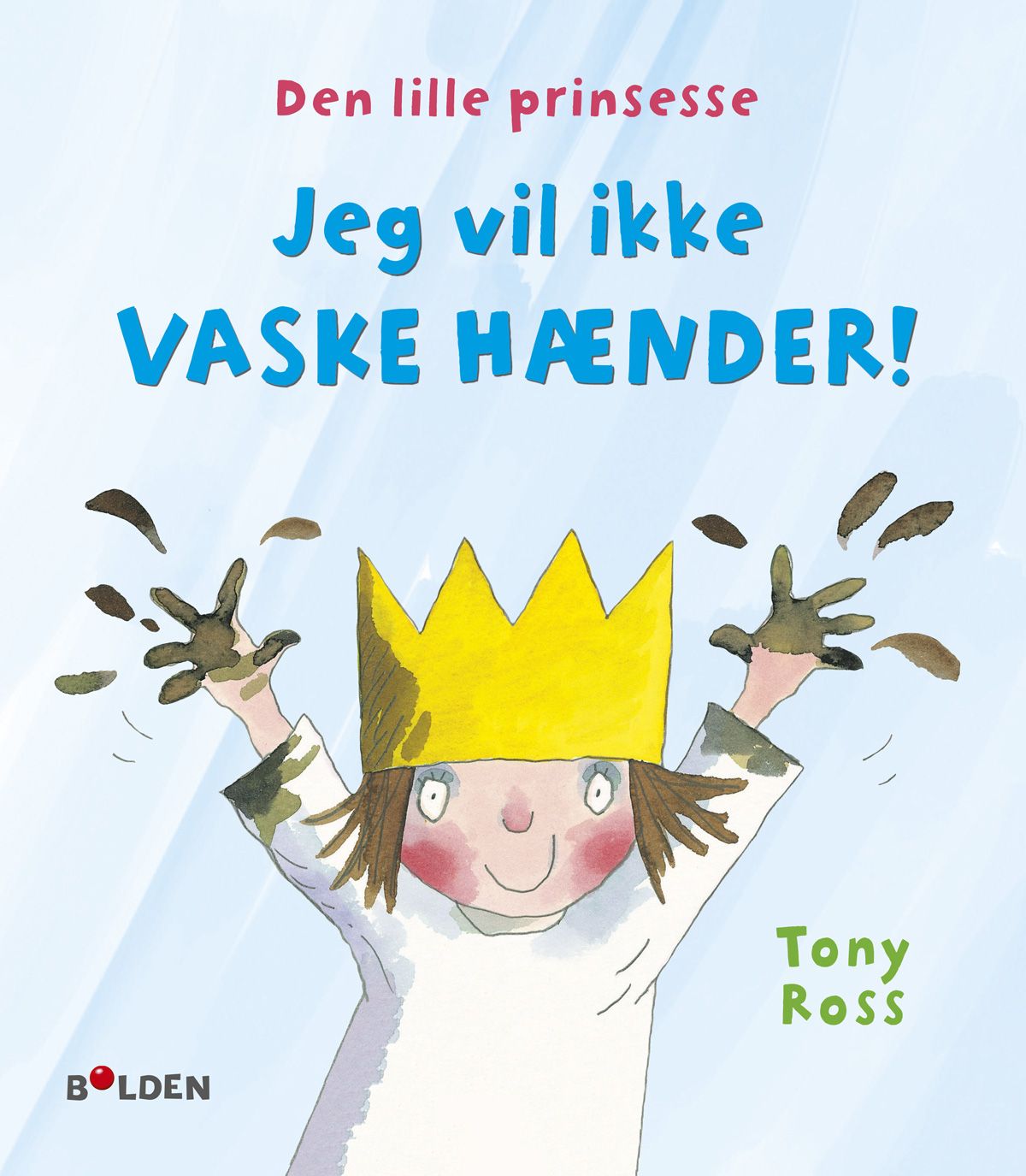 Børnebog Den Lille Prinsesse: Jeg Vil Ikke Vaske Hænder Børnebog Legekammeraten - Bolden Babybøger  - 9788772053769